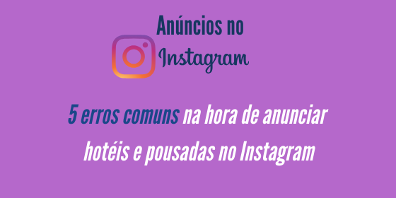 imagem-5-erros-comuns-na-hora-de-anunciar-hoteis-e-pousadas-no-instagram