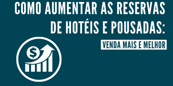 como aumentar as reservas de hotel e pousada artigo como aumentar as reservas de hotel e pousada