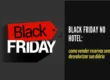 Black Friday hotel com etiqueta promocional e chamada sobre venda de reservas sem desvalorizar a diária.
